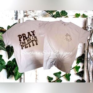 Pray for me I’m Petty T shirt